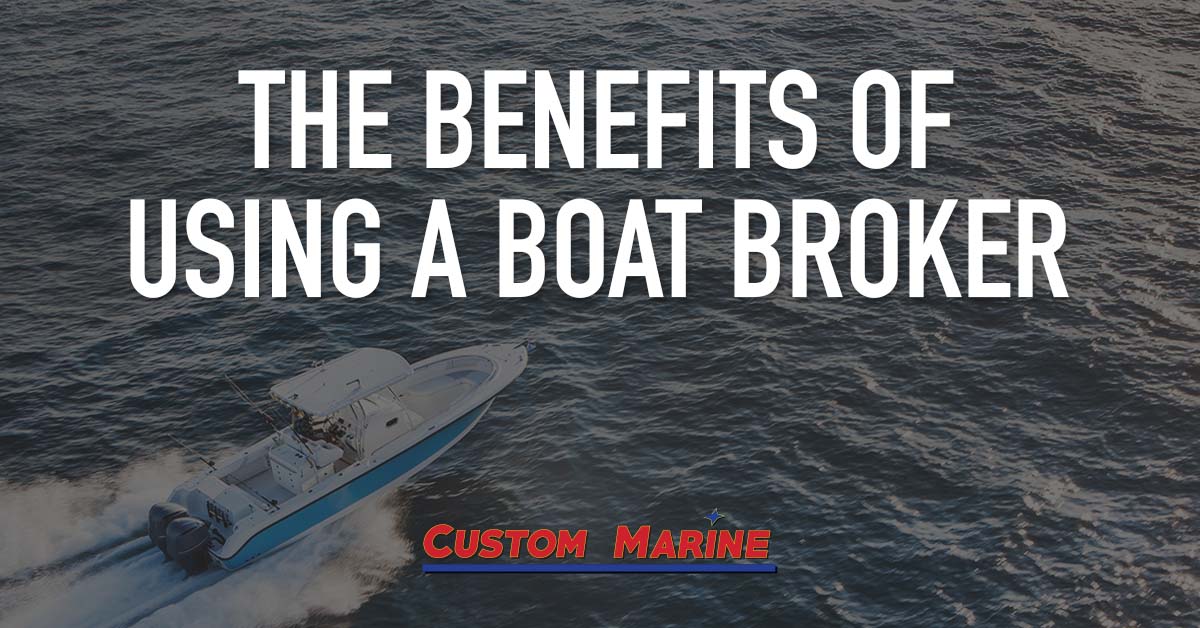 Why Use A Boat Brokerage to Sell Your Boat | Custom Marine