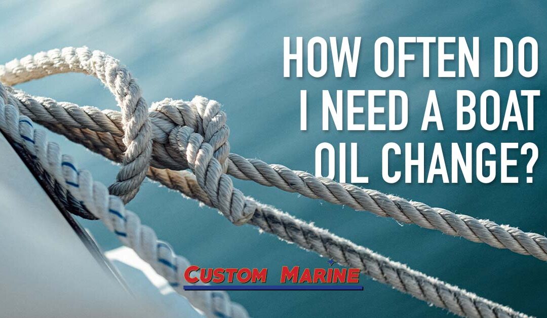 How Often Do I Need a Boat Oil Change? | Custom Marine